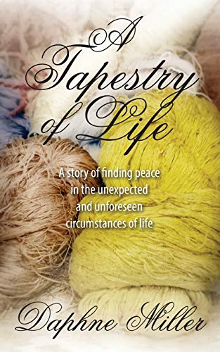 Stock image for A Tapestry of Life: A story of finding peace in the unexpected and unforeseen circumstances of life for sale by Bookmonger.Ltd