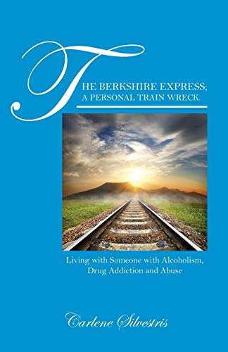 Stock image for The Berkshire Express; A Personal Train Wreck.: Living with Someone with Alcoholism, Drug Addiction and Abuse for sale by Chiron Media