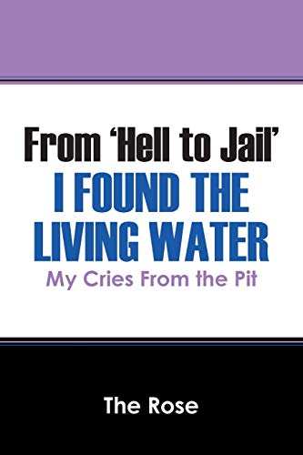 Stock image for From 'Hell to Jail' I Found the Living Water: My Cries From the Pit for sale by Chiron Media