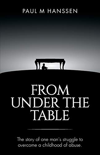 Beispielbild fr FROM UNDER THE TABLE: The story of one man's struggle to overcome a childhood of abuse zum Verkauf von Chiron Media