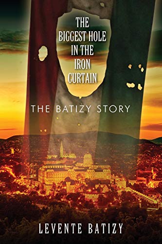 Stock image for The Biggest Hole in the Iron Curtain: The Batizy Story for sale by SecondSale