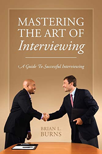 Stock image for Mastering the Art of Interviewing: A Guide to Successful Interviewing for sale by Chiron Media