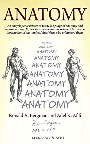 Stock image for Anatomy: An encyclopedic reference to the language of anatomy and neuroanatomy. It provides the fascinating origin of terms and biographies of anatomists/physicians who originated them. for sale by Lakeside Books