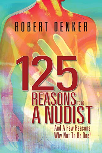 Stock image for 125 Reasons To Be A Nudist - And A Few Reasons Why Not To Be One! for sale by Chiron Media