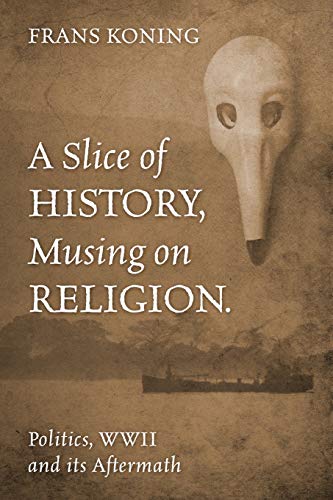 Imagen de archivo de A Slice of History, Musing on Religion.: Politics, WWII and its Aftermath a la venta por Irish Booksellers