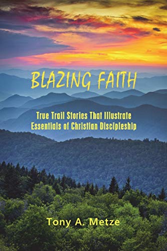 Stock image for Blazing Faith: True Trail Stories That Illustrate Essentials of Christian Discipleship for sale by Chiron Media