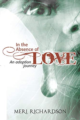 Stock image for In the Absence of Love: A Adoption Journey for sale by Chiron Media