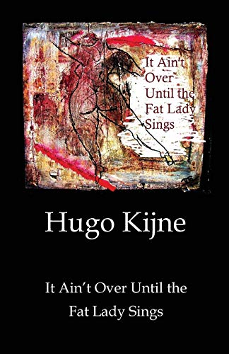 It Ain't Over Until the Fat Lady Sings (Paperback) - Hugo Kijne