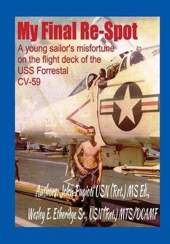 Stock image for My Final Re-Spot: A young sailor's misfortune on the flight deck of the USS Forrestal CV-59 for sale by ThriftBooks-Dallas