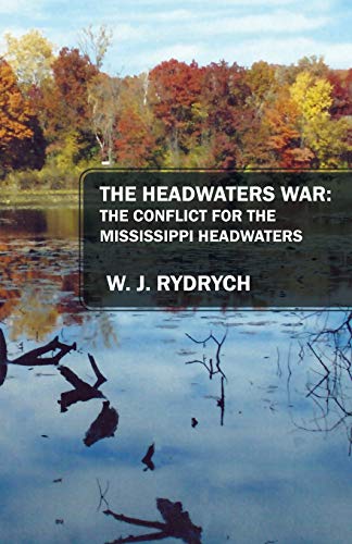 9781478776468: The Headwaters War: The Conflict for the Mississippi Headwaters