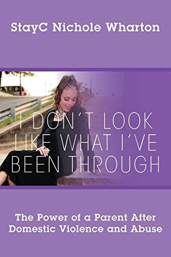 Beispielbild fr I Don't Look Like What I've Been Through: The Power of a Parent After Domestic Violence and Abuse zum Verkauf von Chiron Media