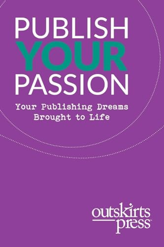Beispielbild fr Outskirts Press Presents Publish Your Passion: Your Publishing Dreams Brought to Life zum Verkauf von GreatBookPrices