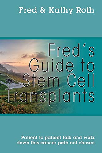 Beispielbild fr Fred's Guide to Stem Cell Transplants: Patient to patient talk and walk down this cancer path not chosen zum Verkauf von Better World Books