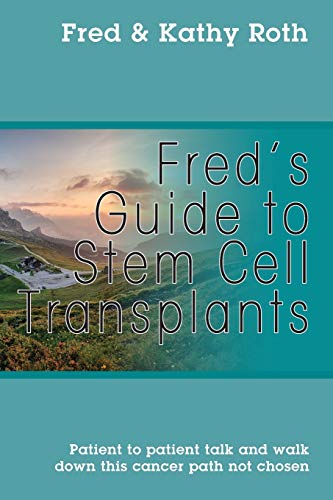 Imagen de archivo de Fred's Guide to Stem Cell Transplants: Patient to patient talk and walk down this cancer path not chosen a la venta por Better World Books