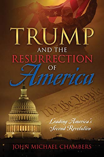 Beispielbild fr Trump and the Resurrection of America: Leading America's Second Revolution zum Verkauf von Books From California