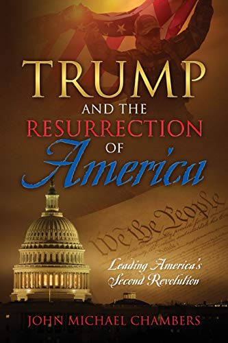 Imagen de archivo de Trump and the Resurrection of America: Leading America's Second Revolution a la venta por Books From California