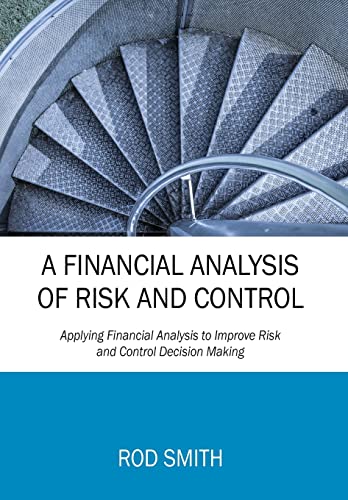 9781478787419: A Financial Analysis of Risk and Control: Applying Financial Analysis to Improve Risk and Control Decision Making