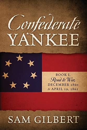 Stock image for Confederate Yankee: Book I Road to War December 1860 to April 19, 1861 for sale by Lucky's Textbooks