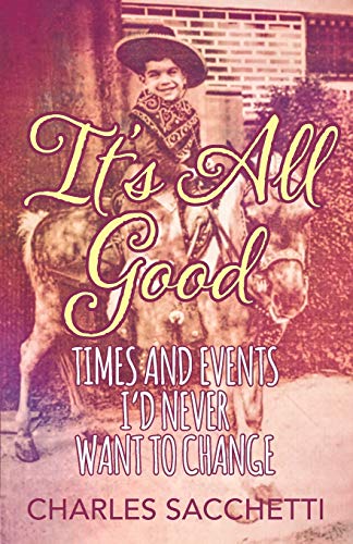 Stock image for It's All Good : Times and Events I'd Never Want to Change for sale by Better World Books