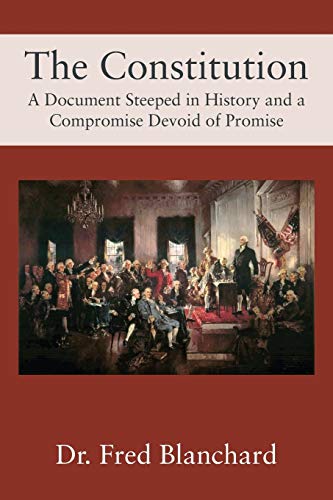 Beispielbild fr The Constitution: A Document Steeped in History and a Compromise Devoid of Promise zum Verkauf von Bookmans
