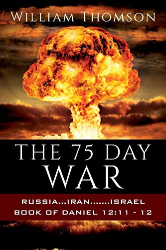 Stock image for THE 75 DAY WAR: RUSSIA.IRAN.ISRAEL BOOK OF DANIEL 12:11- 12 for sale by Chiron Media