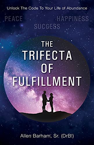 Stock image for The Trifecta of Fulfillment: Unlock the Code to Your Life of Abundance for sale by PlumCircle