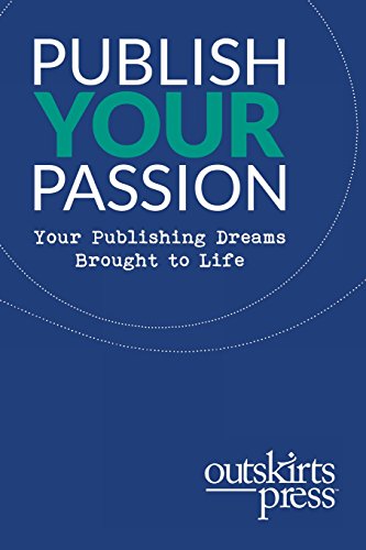 Beispielbild fr Outskirts Press Presents Publish Your Passion: Your Publishing Dreams Brought to Life zum Verkauf von Lucky's Textbooks