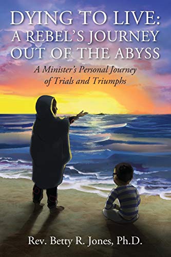 Stock image for Dying to Live: A Rebel's Journey Out of the Abyss: A Minister's Personal Journey of Trials and Triumphs for sale by BooksRun