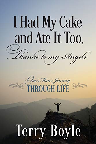Stock image for I Had My Cake and Ate It Too, Thanks to My Angels: One Man's Journey Through Life for sale by Lakeside Books