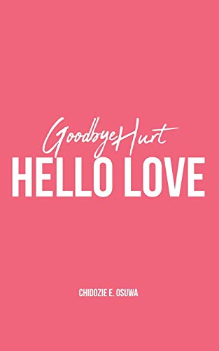 Stock image for Goodbye Hurt, Hello Love for sale by Decluttr