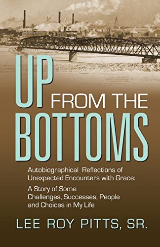 Stock image for Up from the Bottoms: Autobiographical Reflections of Unexpected Encounters with Grace: A Story of Some Challenges, Successes, People and Choices in My Life for sale by Lucky's Textbooks