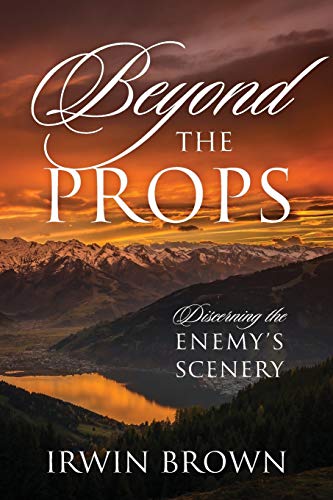 Stock image for Beyond the Props: Discerning the Enemy's Scenery for sale by ThriftBooks-Dallas