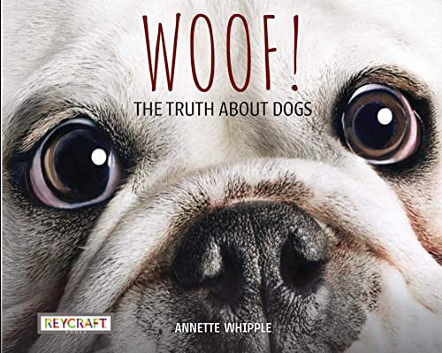 Stock image for Woof! The Truth About Dogs by Annette Whipple | Fun Facts, Photographs, Illustrations, & All Your Questions Answered | For Ages 7-10, Grade Level 2-3 | Nonfiction Science & Nature | Reycraft Books for sale by ZBK Books