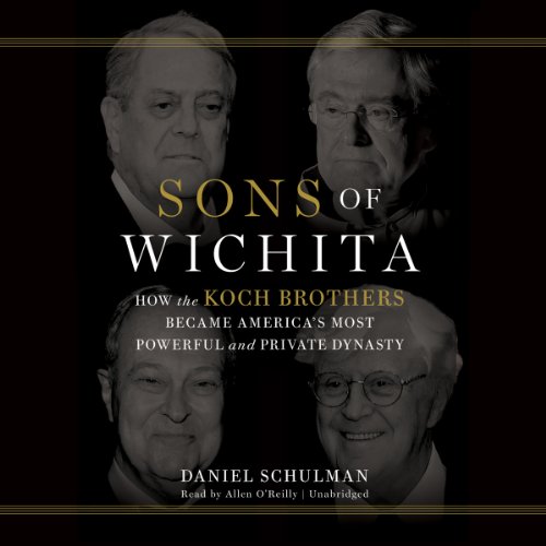 9781478901143: Sons of Wichita: How the Koch Brothers Became America's Most Powerful and Private Dynasty; Library Edition