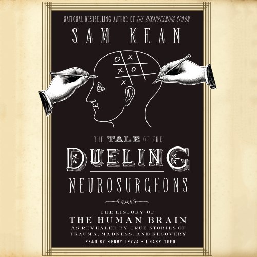 Beispielbild fr The Tale of the Dueling Neurosurgeons: The History of the Human Brain as Revealed by True Stories of Trauma, Madness, and Recovery zum Verkauf von HPB Inc.
