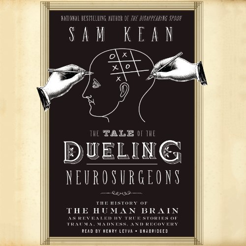 Imagen de archivo de The Tale of the Dueling Neurosurgeons: The History of the Human Brain as Revealed by True Stories of Trauma, Madness, and Recovery a la venta por HPB Inc.