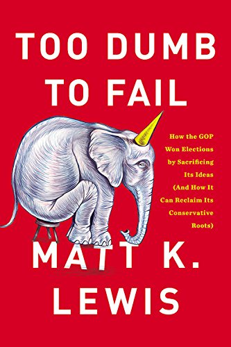 Beispielbild fr Too Dumb to Fail: How the GOP Betrayed the Reagan Revolution to Win Elections (and How It Can Reclaim Its Conservative Roots) zum Verkauf von The Yard Sale Store