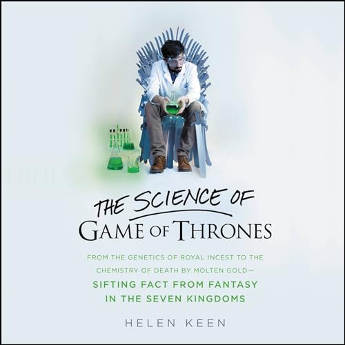 Stock image for The Science of Game of Thrones: From the Genetics of Royal Incest to the Chemistry of Death by Molten Gold - Sifting Fact from Fantasy in the Seven Kingdoms for sale by HPB-Diamond