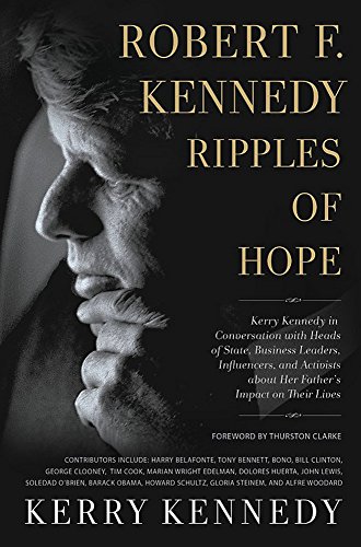 Beispielbild fr Robert F. Kennedy: Ripples of Hope: Kerry Kennedy in Conversation with Heads of State, Business Leaders, Influencers, and Activists about Her Father's Impact on Their Lives zum Verkauf von Wonder Book