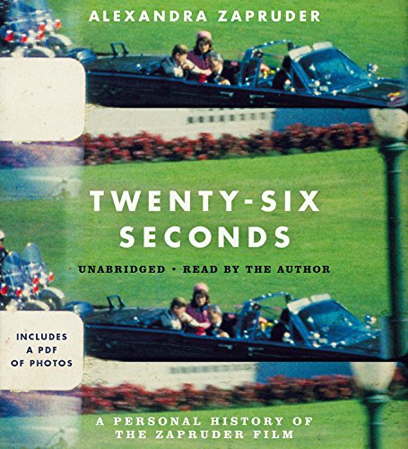 Stock image for Twenty-Six Seconds: A Personal History of the Zapruder Film for sale by PlumCircle