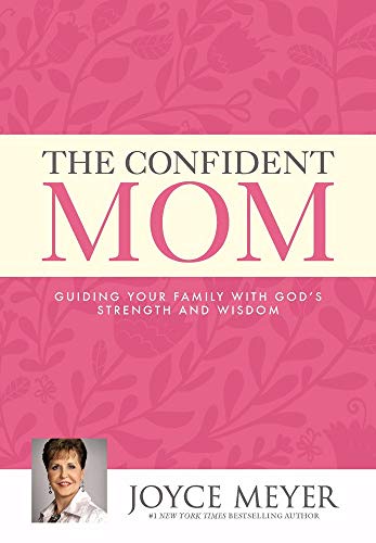 The Confident Mom: Guiding Your Family with God's Strength and Wisdom (9781478927563) by Meyer, Joyce