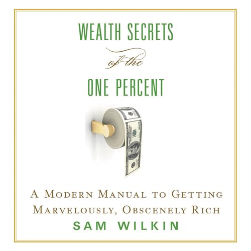 Imagen de archivo de Wealth Secrets of the One Percent: A Modern Manual to Getting Marvelously, Obscenely Rich a la venta por The Yard Sale Store