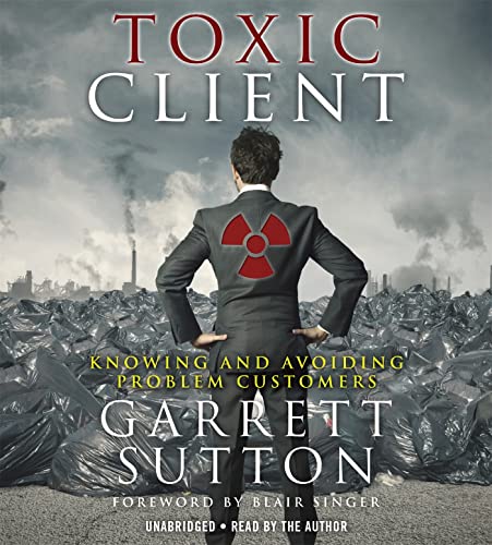 Stock image for The Toxic Client: Knowing and Avoiding Problem Customers for sale by Books From California