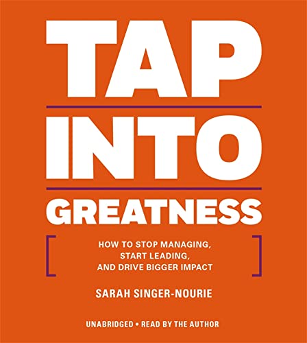 Stock image for Tap Into Greatness: How to Stop Managing, Start Leading, and Drive Bigger Impact for sale by The Yard Sale Store