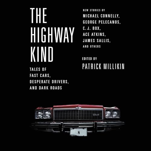 Stock image for The Highway Kind: Tales of Fast Cars, Desperate Drivers, and Dark Roads; Original Stories by Michael Connelly, George Pelecanos, Diana Gabaldon, C. J. Box, Ace Atkins, for sale by Revaluation Books