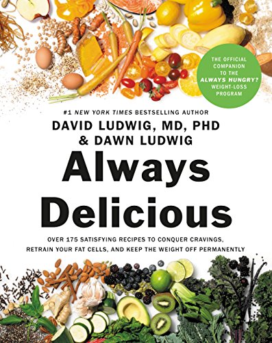 Always Delicious Over 175 Satisfying Recipes To Conquer Cravings Retrain Your Fat Cells And Keep The Weight Off Permanently By Ludwig Md Phd David Ludwig Dawn Hyman Md Dr Mark Foreword New Always Delicious Over 175 Satisfying Recipes To Conquer Cravings Retrain Your Fat Cells And Keep The Weight Off Permanently By Ludwig Md Phd David Ludwig Dawn Hyman Md Dr Mark Foreword New