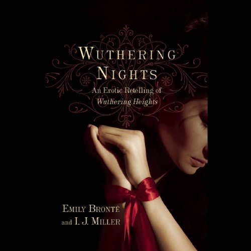 Wuthering Nights: An Erotic Retelling of Wuthering Heights (9781478952121) by Bronte, Emily; Miller, I J