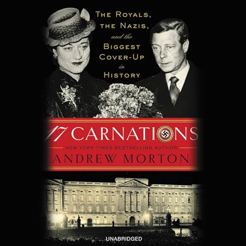 Stock image for 17 Carnations: The Royals, the Nazis, and the Biggest Cover-Up in History for sale by The Yard Sale Store