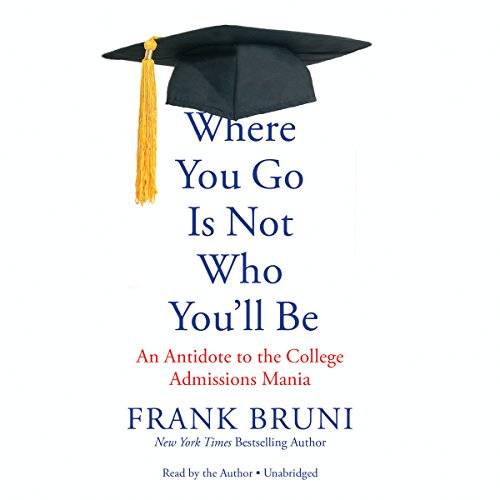 Stock image for Where You Go Is Not Who You'll Be: An Antidote to the College Admissions Mania for sale by SecondSale