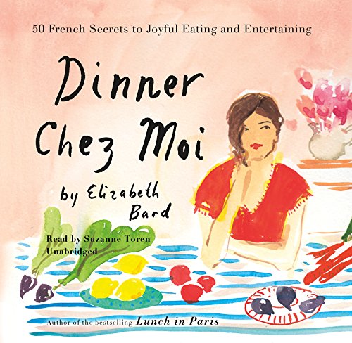 Beispielbild fr Dinner Chez Moi: 50 French Secrets to Joyful Eating and Entertaining zum Verkauf von Revaluation Books